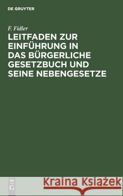 Leitfaden zur Einführung in das Bürgerliche Gesetzbuch und seine Nebengesetze F Fidler 9783112383315 De Gruyter - książka