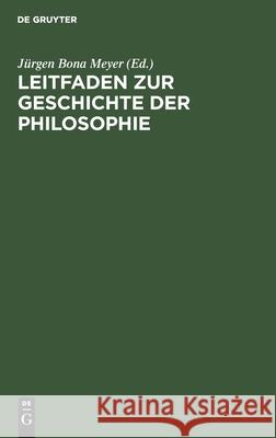 Leitfaden Zur Geschichte Der Philosophie: Zum Gebrauche Bei Vorlesungen Und Zum Selbststudium Meyer, Jürgen Bona 9783112434499 de Gruyter - książka