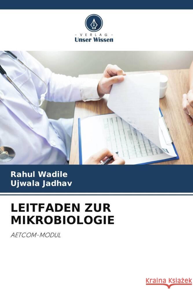LEITFADEN ZUR MIKROBIOLOGIE Wadile, Rahul, Jadhav, Ujwala 9786204835372 Verlag Unser Wissen - książka