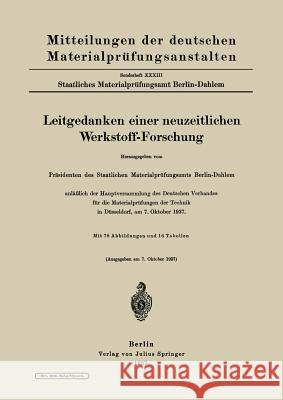 Leitgedanken Einer Neuzeitlichen Werkstoff-Forschung: Anläßlich Der Hauptversammlung Des Deutschen Verbandes Für Die Materialprüfungen Der Technik in Präsidenten Des Staatlichen Materialprüf 9783642937590 Springer - książka