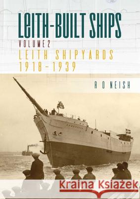 Leith Shipyards 1918-1939: Leith-Built Ships Vol. II R. O. Neish 9781849954815 Whittles - książka