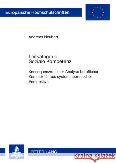 Leitkategorie: Soziale Kompetenz: Konsequenzen Einer Analyse Beruflicher Komplexitaet Aus Systemtheoretischer Perspektive Neubert, Andreas 9783631569573 Lang, Peter, Gmbh, Internationaler Verlag Der - książka