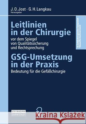 Leitlinien in Der Chirurgie VOR Dem Spiegel Von Qualitätssicherung Und Rechtsprechung: Gsg-Umsetzung in Der Praxis Bedeutung Für Die Gefäßchirurgie Jost, J. O. 9783642477072 Steinkopff-Verlag Darmstadt - książka