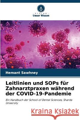 Leitlinien und SOPs fur Zahnarztpraxen wahrend der COVID-19-Pandemie Hemant Sawhney   9786204387475 International Book Market Service Ltd - książka