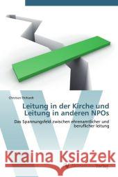 Leitung in der Kirche und Leitung in anderen NPOs : Das Spannungsfeld zwischen ehrenamtlicher und beruflicher Leitung Ehrhardt, Christian 9783639384963 AV Akademikerverlag - książka