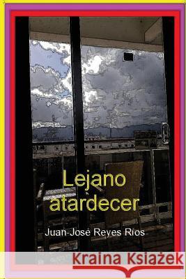 Lejano atardecer Juan-José Reyes Ríos 9781537438399 Createspace Independent Publishing Platform - książka