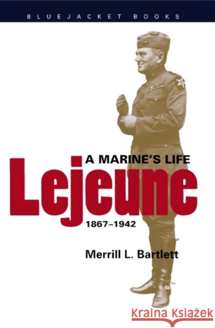 LeJeune: A Marine's Life, 1867-1942 Bartlett, Merrill L. 9781557500632 US Naval Institute Press - książka