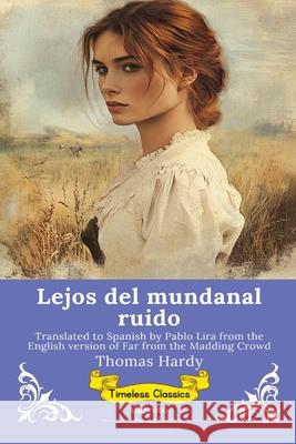 Lejos del mundanal ruido Spanish Version of Far from the Madding Crowd Thomas Hardy                             Pablo Lira 9789377523565 Ukiyoto Publishing - książka