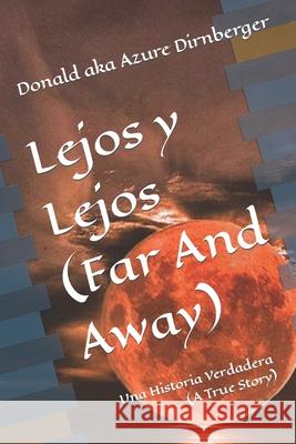 Lejos y Lejos (Far And Away): Una Historia Verdadera (A True Story) Donald Aka Azure Dirnberger 9781686619175 Independently Published - książka