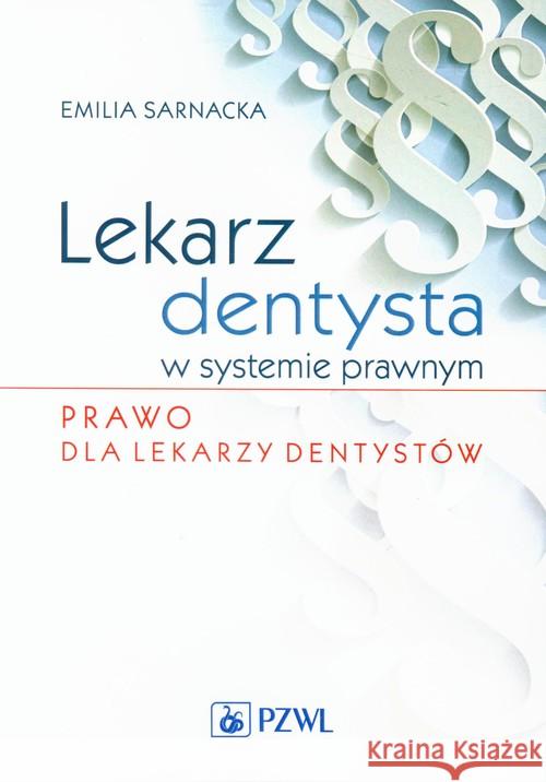 Lekarz dentysta w systemie prawnym Prawo dla lekarzy dentystów Sarnacka Emilia 9788320048070 PZWL - książka