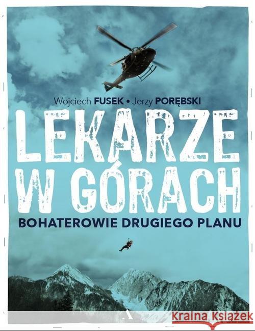 Lekarze w górach. Bohaterowie drugiego planu Fusek Wojciech Porębski Jerzy 9788326832420 Agora - książka