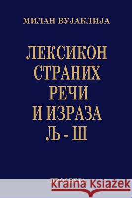 Leksikon Stranih Reci I Izraza: Lj-S Milan Vujaklija Prosveta 9781514702581 Createspace - książka