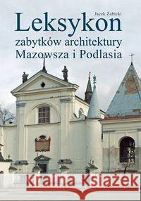 Leksykon zabytków architektury Mazowsza i Podlasia Żabicki Jacek 9788321346205 Arkady - książka