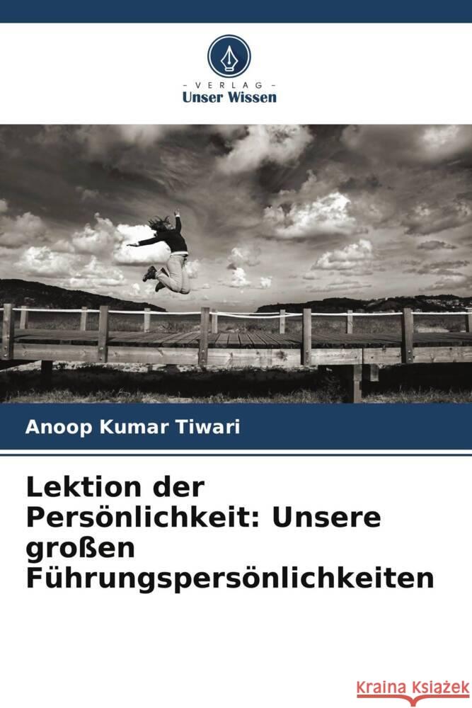 Lektion der Persönlichkeit: Unsere großen Führungspersönlichkeiten Anoop Kumar Tiwari 9786205266151 Verlag Unser Wissen - książka