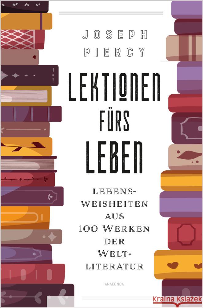 Lektionen fürs Leben. Lebensweisheiten aus 100 Werken der Weltliteratur Piercy, Joseph 9783730613658 Anaconda - książka