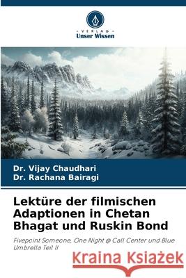 Lektüre der filmischen Adaptionen in Chetan Bhagat und Ruskin Bond Chaudhari, Dr. Vijay, Bairagi, Dr. Rachana 9786208728663 Verlag Unser Wissen - książka