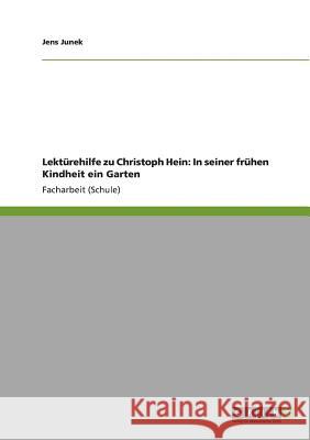 Lektürehilfe zu Christoph Hein: In seiner frühen Kindheit ein Garten Jens Junek 9783640829408 Grin Verlag - książka