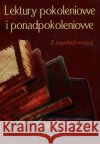 Lektury pokoleniowe i ponadpokoleniowe  9788322620830 Wydawnictwo Uniwersytetu Śląskiego
