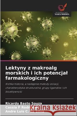 Lektyny z makroalg morskich i ich potencjal farmakologiczny Basto Souza, Ricardo, Rodrigues, Cassia F, C. da Silva, André Luis 9786208815110 Wydawnictwo Nasza Wiedza - książka