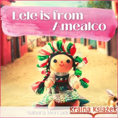 Lele is from Amealco Mercado Cassidy Sahara Mercado Cassidy 9798505483213 Independently published - książka