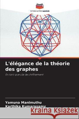 L'elegance de la theorie des graphes Yamuna Manimuthu Karthika Kumarasamy  9786206209751 Editions Notre Savoir - książka