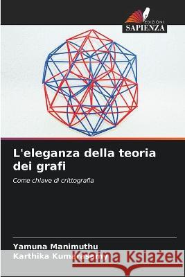 L'eleganza della teoria dei grafi Yamuna Manimuthu Karthika Kumarasamy  9786206209775 Edizioni Sapienza - książka