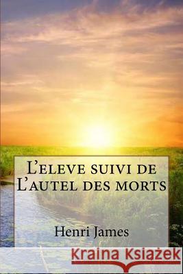 L'eleve suivi de L'autel des morts James, Henri 9781523475728 Createspace Independent Publishing Platform - książka