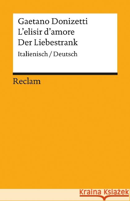 L'elisir d'amore / Der Liebestrank : Italienisch/Deutsch Donizetti, Gaetano 9783150191507 Reclam, Ditzingen - książka