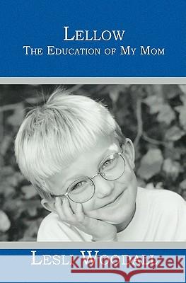 Lellow: The Education of My Mom Lesli Woodall 9781419613814 Booksurge Publishing - książka
