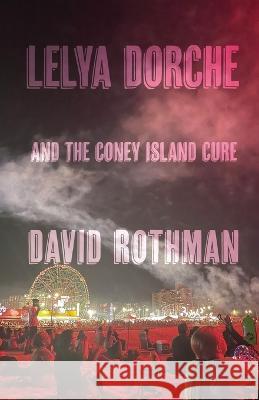 Lelya Dorche and the Coney Island Cure David Rothman   9781956440478 Madville Publishing LLC - książka