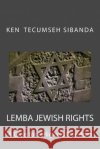 Lemba Jewish Rights: A Case for Religious Freedom Ken Sibanda 9781530769698 Createspace Independent Publishing Platform