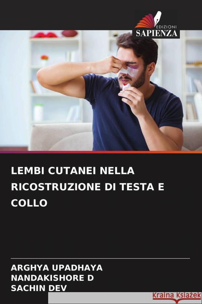 LEMBI CUTANEI NELLA RICOSTRUZIONE DI TESTA E COLLO UPADHAYA, ARGHYA, D, Nandakishore, DEV, SACHIN 9786208185763 Edizioni Sapienza - książka