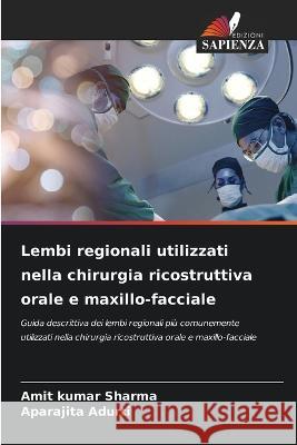 Lembi regionali utilizzati nella chirurgia ricostruttiva orale e maxillo-facciale Amit Kumar Sharma Aparajita Adurti  9786206027898 Edizioni Sapienza - książka