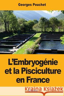 L'Embryogénie et la Pisciculture en France Pouchet, George 9781977836960 Createspace Independent Publishing Platform - książka
