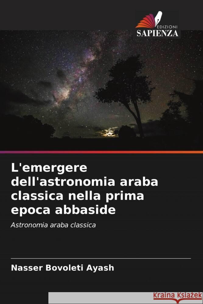 L'emergere dell'astronomia araba classica nella prima epoca abbaside Nasser Bovolet 9786207033409 Edizioni Sapienza - książka