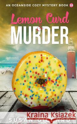Lemon Curd & Murder: An Oceanside Cozy Mystery - Book 18 Susan Gillard 9781984025357 Createspace Independent Publishing Platform - książka