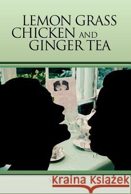 Lemon Grass Chicken and Ginger Tea: The Ta EA Chronicles Book I Sonia K 9781479705399 Xlibris Corporation - książka