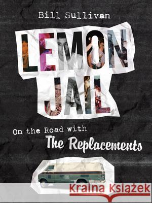 Lemon Jail: On the Road with the Replacements Bill Sullivan 9781517901691 University of Minnesota Press - książka