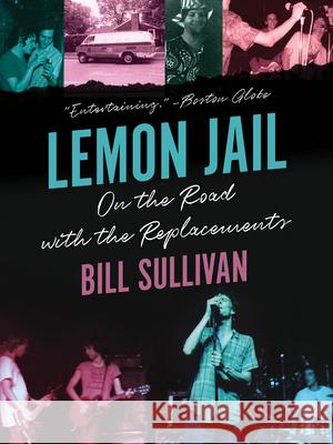Lemon Jail: On the Road with the Replacements Bill Sullivan 9781517912765 University of Minnesota Press - książka