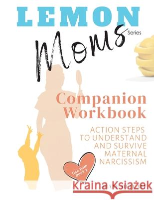 Lemon Moms Companion Workbook: Action Steps to Understand and Survive Maternal Narcissism Diane Metcalf 9781735287621 Image and Aspect Media - książka