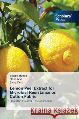 Lemon Peel Extract for Microbial Resistance on Cotton Fabric Hooda, Sushila, Arya, Nisha, Devi, Sarita 9786205521304 Scholars' Press - książka