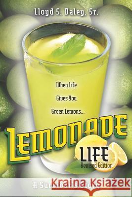 Lemonade Life: A Survivor's Story: When Life Gives Green Lemons Mr Lloyd S. Dale 9780692864555 Lloyd S. Daley Sr. - książka