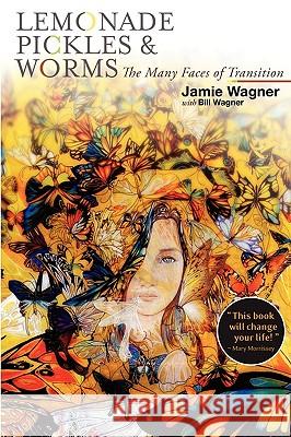 Lemonade, Pickles & Worms, the Many Faces of Transition Jamie A. Wagner Bill Wagner 9780984058501 Tucker Tale Productions - książka