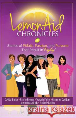 LemonAid Chronicles: Stories of Pitfalls, Passion and Purpose that Result in Payday Andrade, Jacqueline 9780692479803 Attie Mac Resource Group LLC - książka