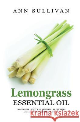 Lemongrass Essential Oils Ann Sullivan 9781545118184 Createspace Independent Publishing Platform - książka