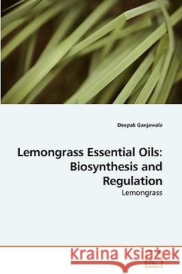 Lemongrass Essential Oils: Biosynthesis and Regulation Ganjewala, Deepak 9783639160253 VDM Verlag - książka