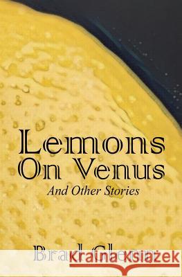 Lemons on Venus: A Collection of Short Stories Brad James Glenn 9780995246706 Off the Books - książka