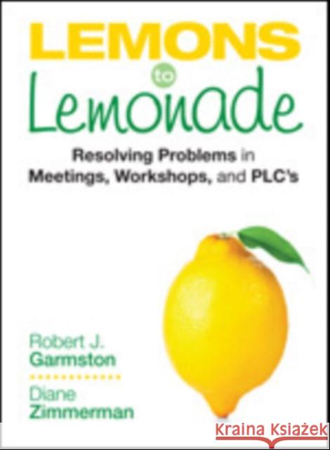 Lemons to Lemonade: Resolving Problems in Meetings, Workshops, and Plcs Garmston, Robert John 9781452261010  - książka