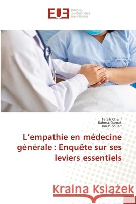 L'empathie en m?decine g?n?rale: Enqu?te sur ses leviers essentiels Farah Cherif Rahma Damak Imen Zouari 9786208977603 Editions Universitaires Europeennes - książka