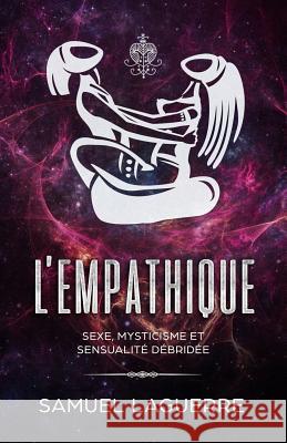 L'empathique: Sexe, Mysticisme et sensualité débridée Laguerre, Samuel 9781984266095 Createspace Independent Publishing Platform - książka